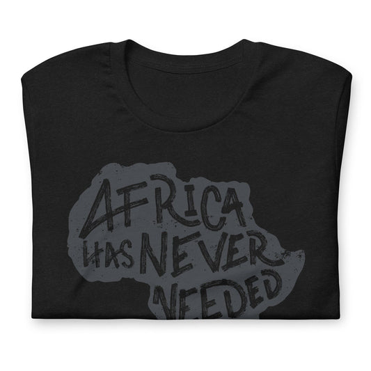 Africa Has Never Needed The World Black History Month Graphic Tee Shirt Bella + Canvas Unisex Short Sleeve T-Shirt
