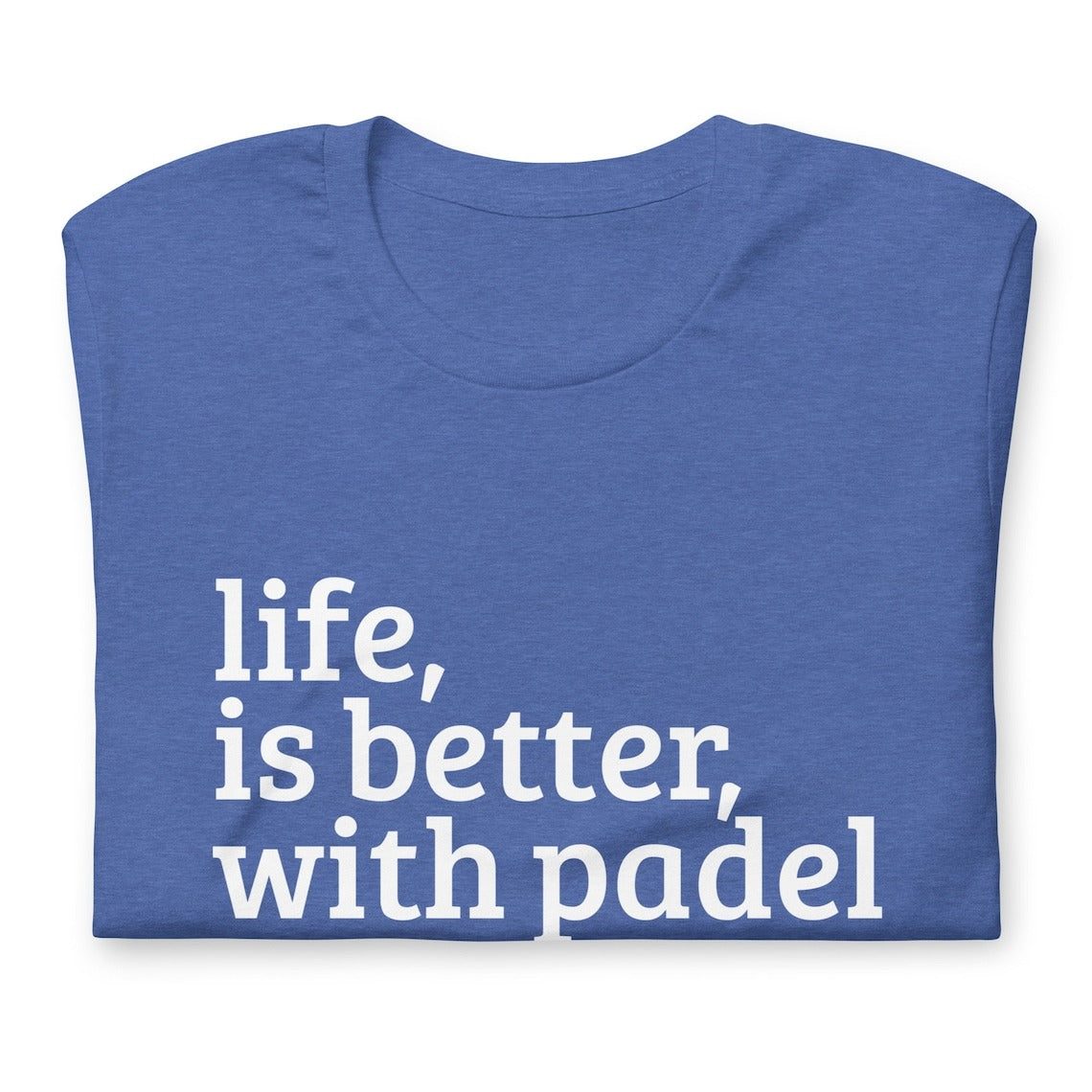 Life is Better With Padel Love Tshirt Graphic Tee Shirt Bella + Canvas Unisex Short Sleeve T-Shirt