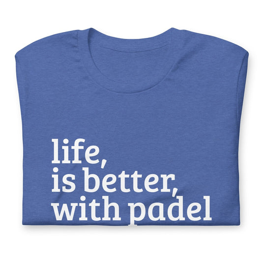 Life is Better With Padel Love Tshirt Graphic Tee Shirt Bella + Canvas Unisex Short Sleeve T-Shirt