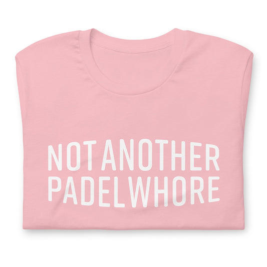 Not Another Padel Whore Tshirt Graphic Tee Shirt Bella + Canvas Unisex Short Sleeve T-Shirt