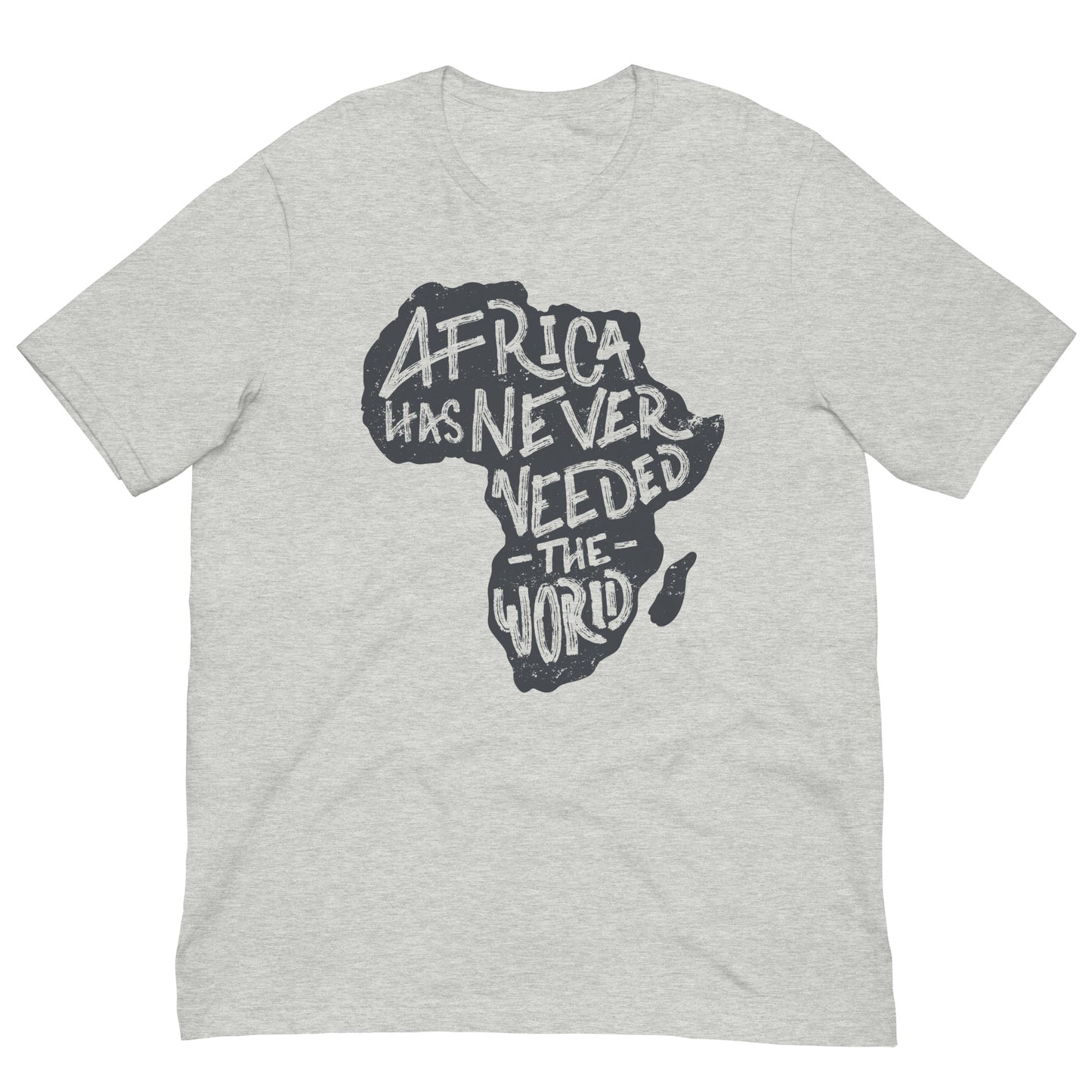 Africa Has Never Needed The World Black History Month Graphic Tee Shirt Bella + Canvas Unisex Short Sleeve T-Shirt