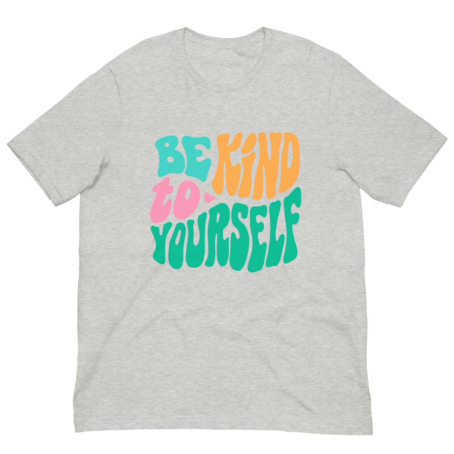 Be Kind To Yourself Graphic Shirt Bella + Canvas Unisex Short Sleeve T-Shirt