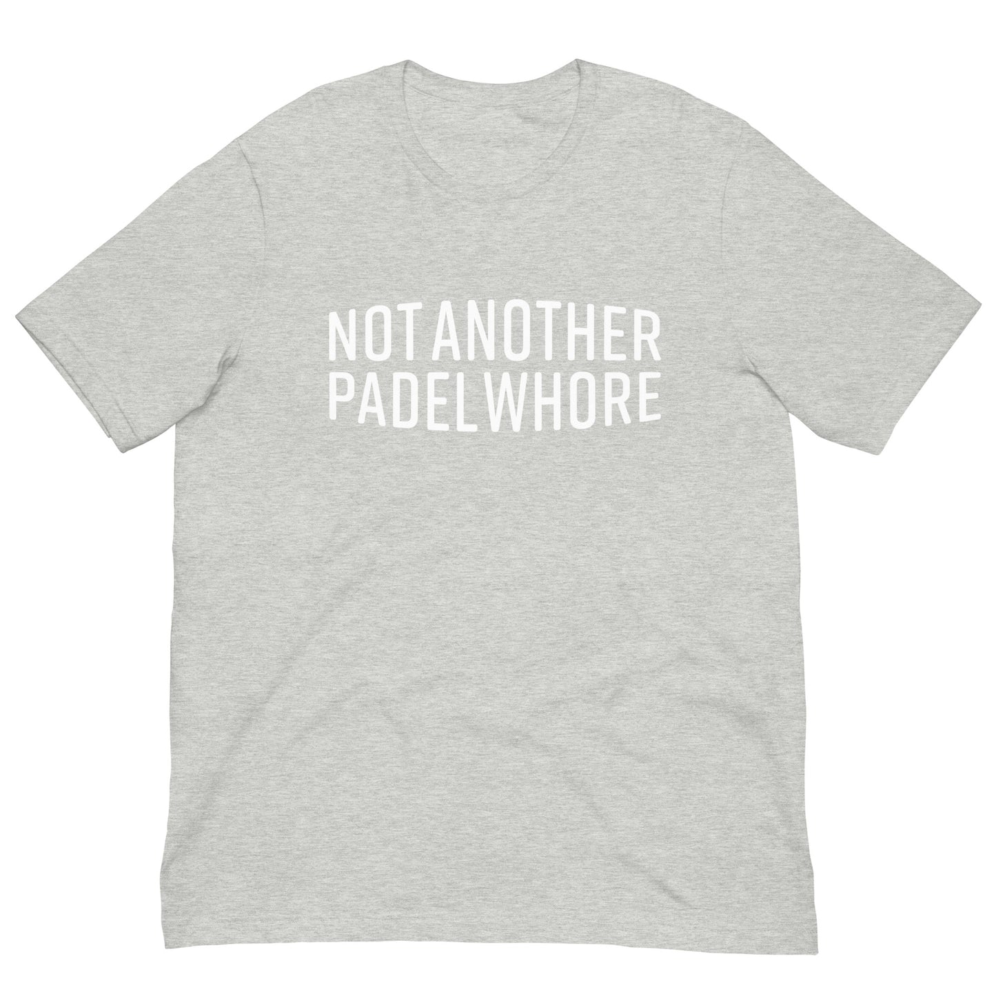 Not Another Padel Whore Tshirt Graphic Tee Shirt Bella + Canvas Unisex Short Sleeve T-Shirt