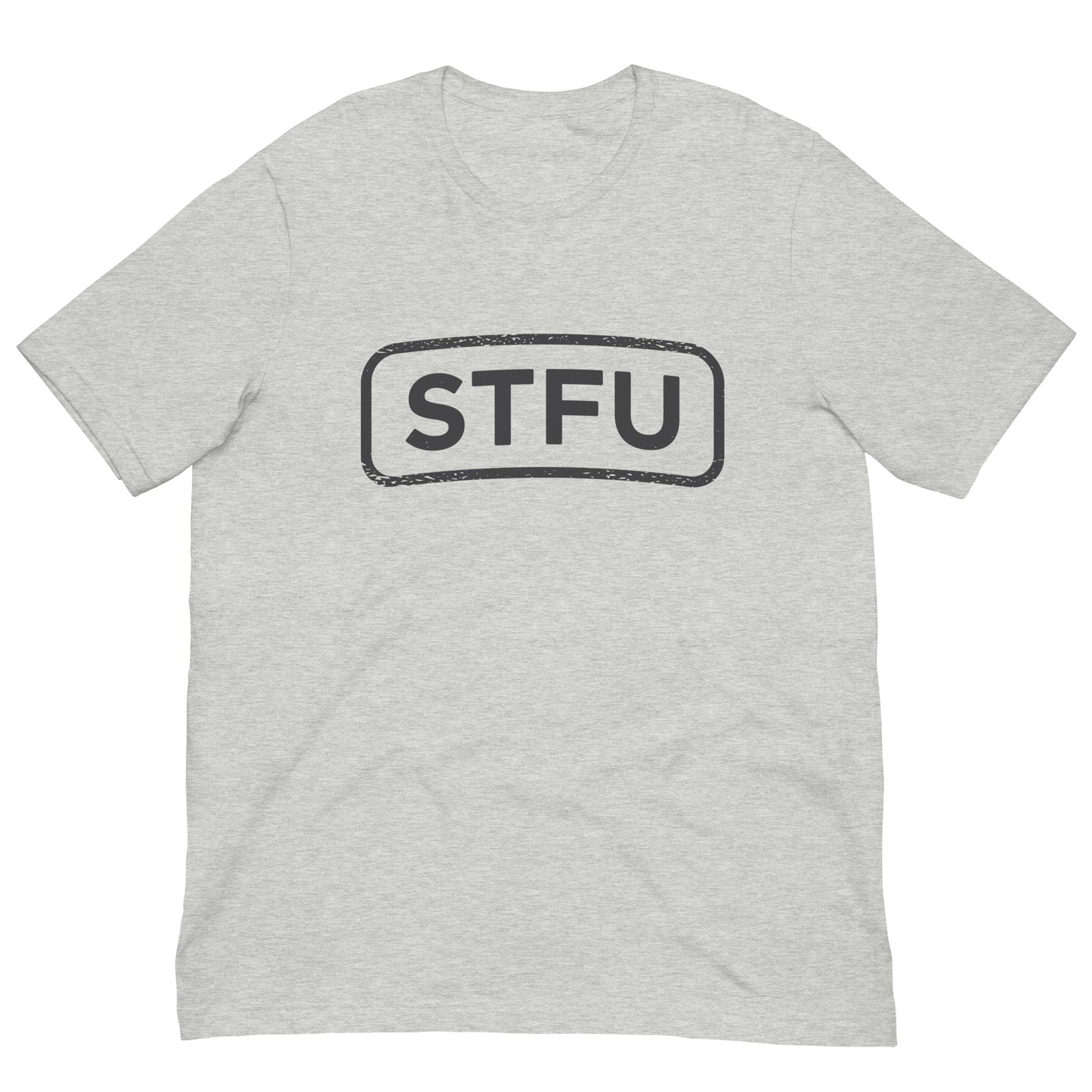 STFU Tshirt Adult Humor Graphic Tee Shirt Bella + Canvas Unisex Short Sleeve T-Shirt