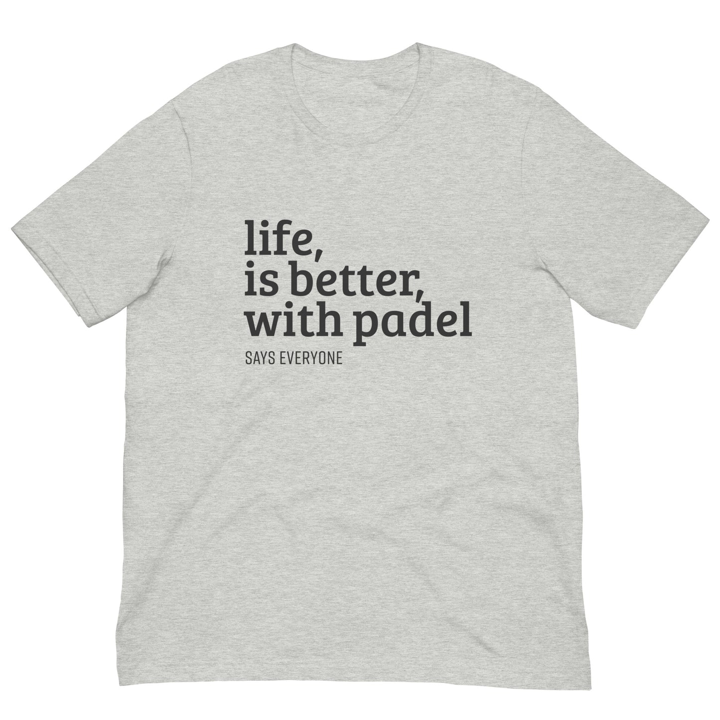 Life is Better With Padel Love Tshirt Graphic Tee Shirt Bella + Canvas Unisex Short Sleeve T-Shirt