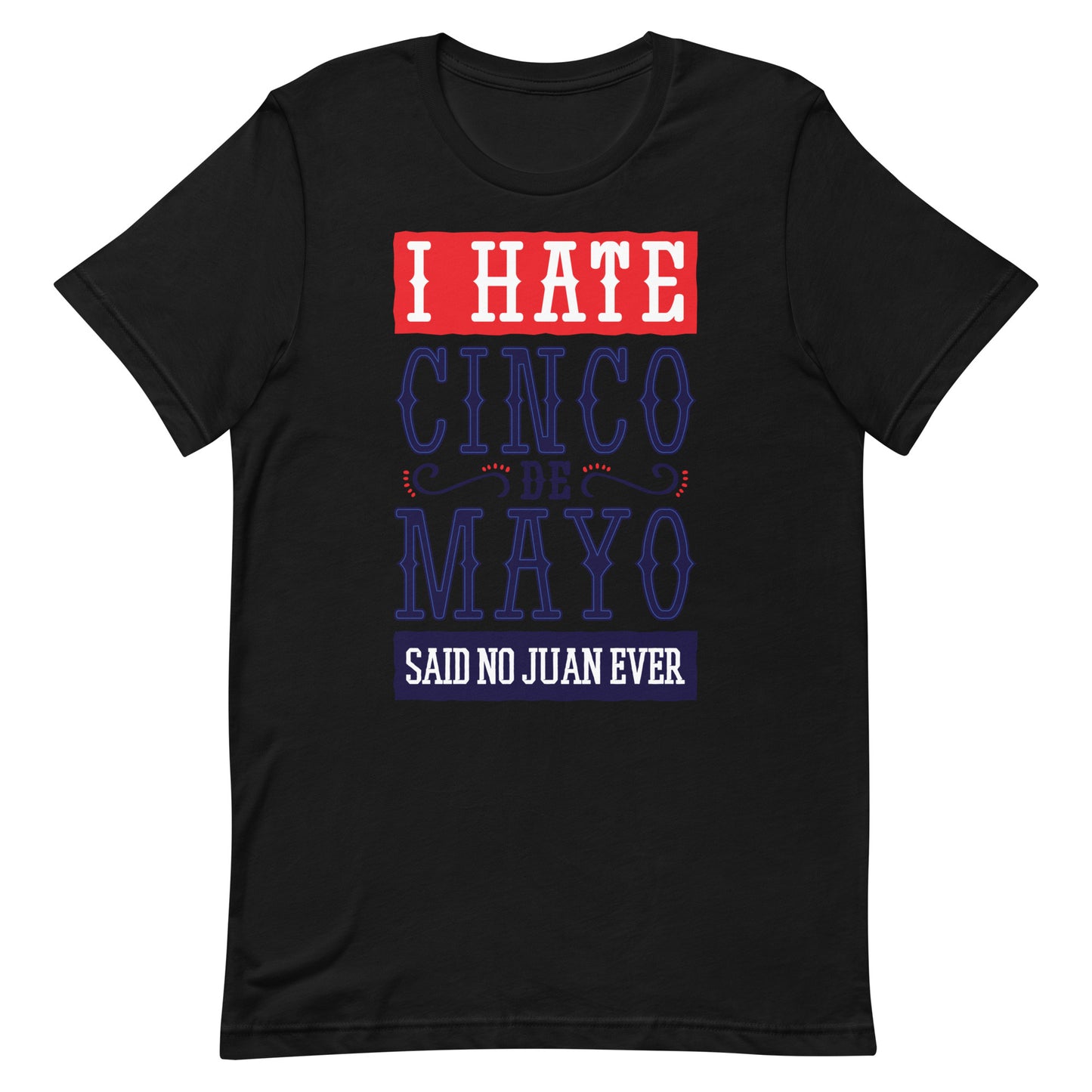 I Hate Cinco De Mayo Tshirt Graphic Tee Shirt Bella + Canvas Unisex Short Sleeve T-Shirt