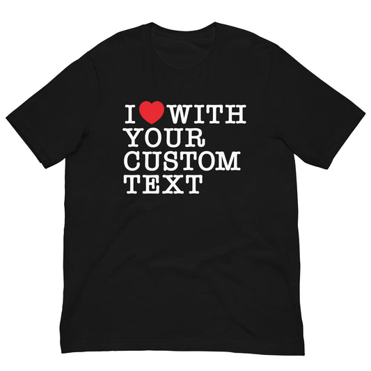 I Love My Custom Tshirt Personalized Graphic Tee Bella + Canvas Short Sleeve T-Shirt - Create Your Own Custom Tee Design