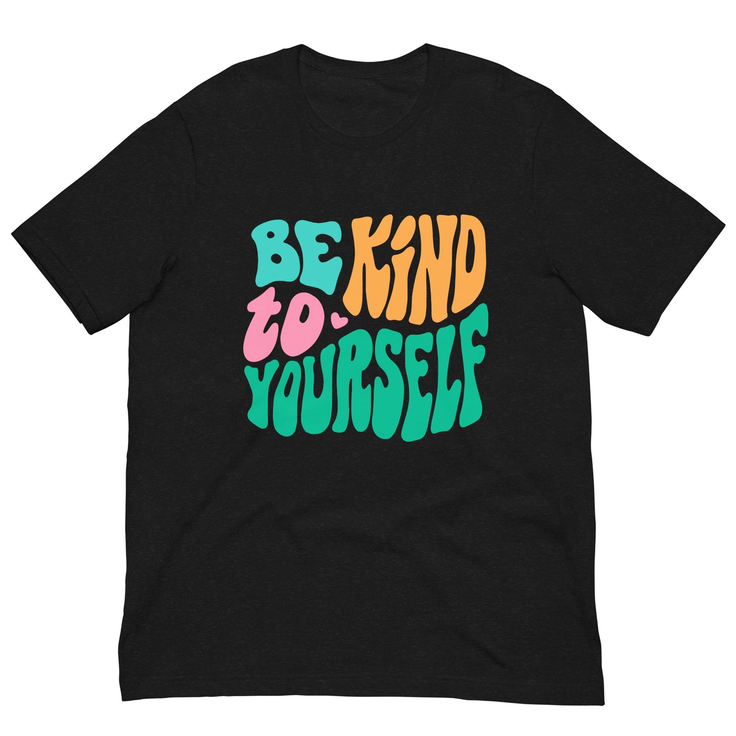 Be Kind To Yourself Graphic Shirt Bella + Canvas Unisex Short Sleeve T-Shirt