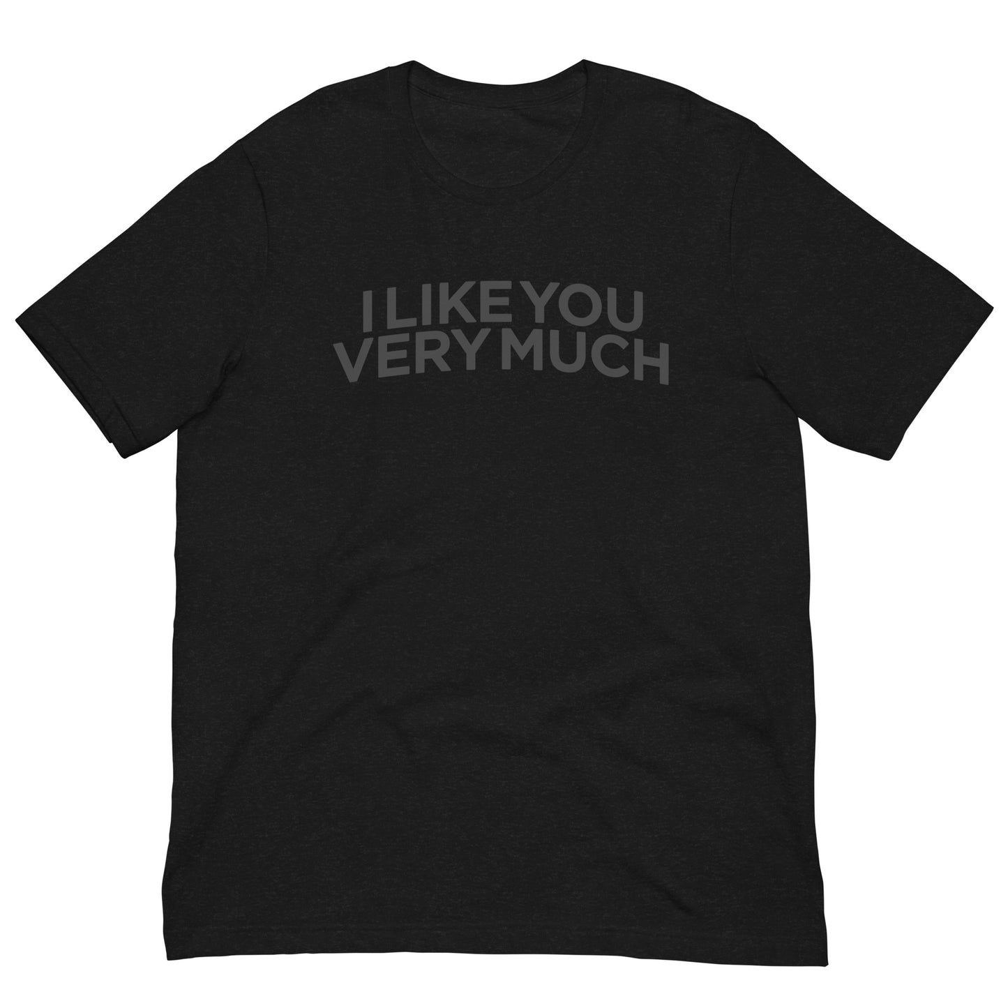 I Like You Very Much Tee Graphic Tee Shirt Bella + Canvas Unisex Short Sleeve T-Shirt