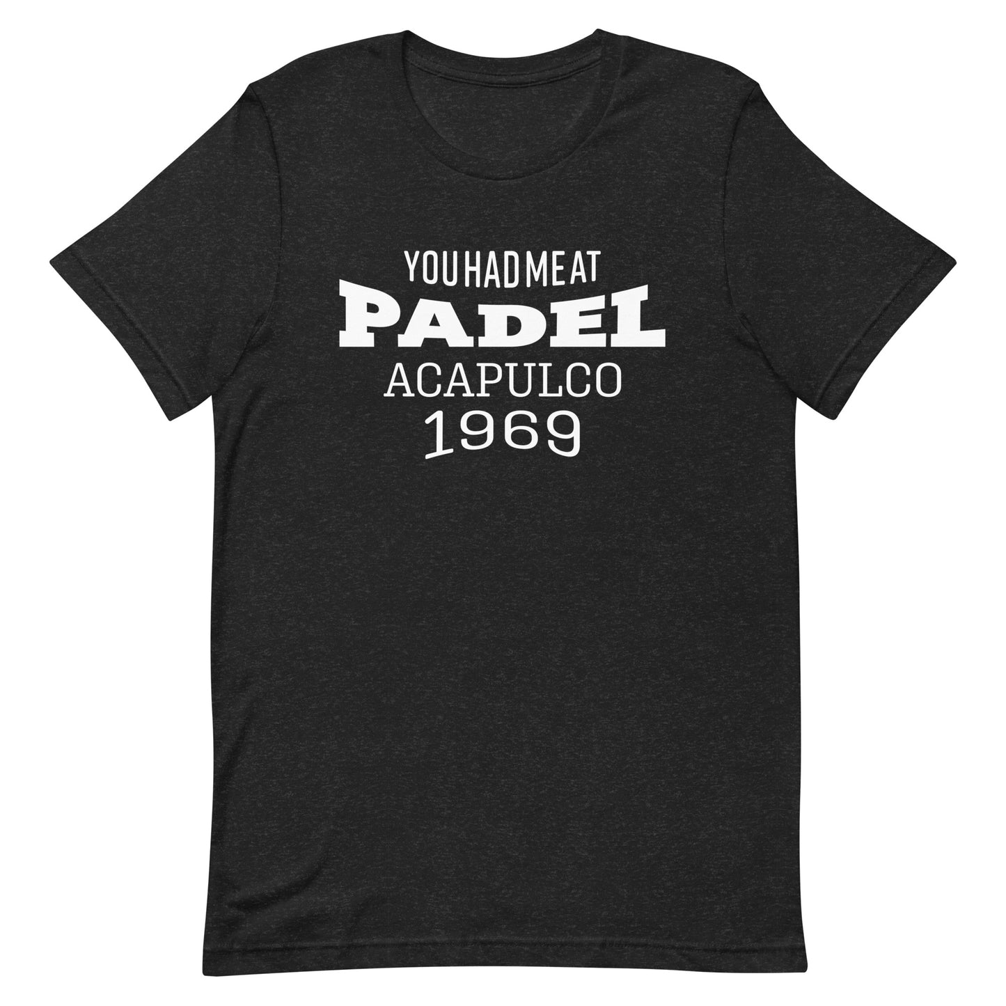 You Had Me at Padel Acapulco Mexico 1969 Tshirt Graphic Tee Shirt Bella + Canvas Unisex Short Sleeve T-Shirt