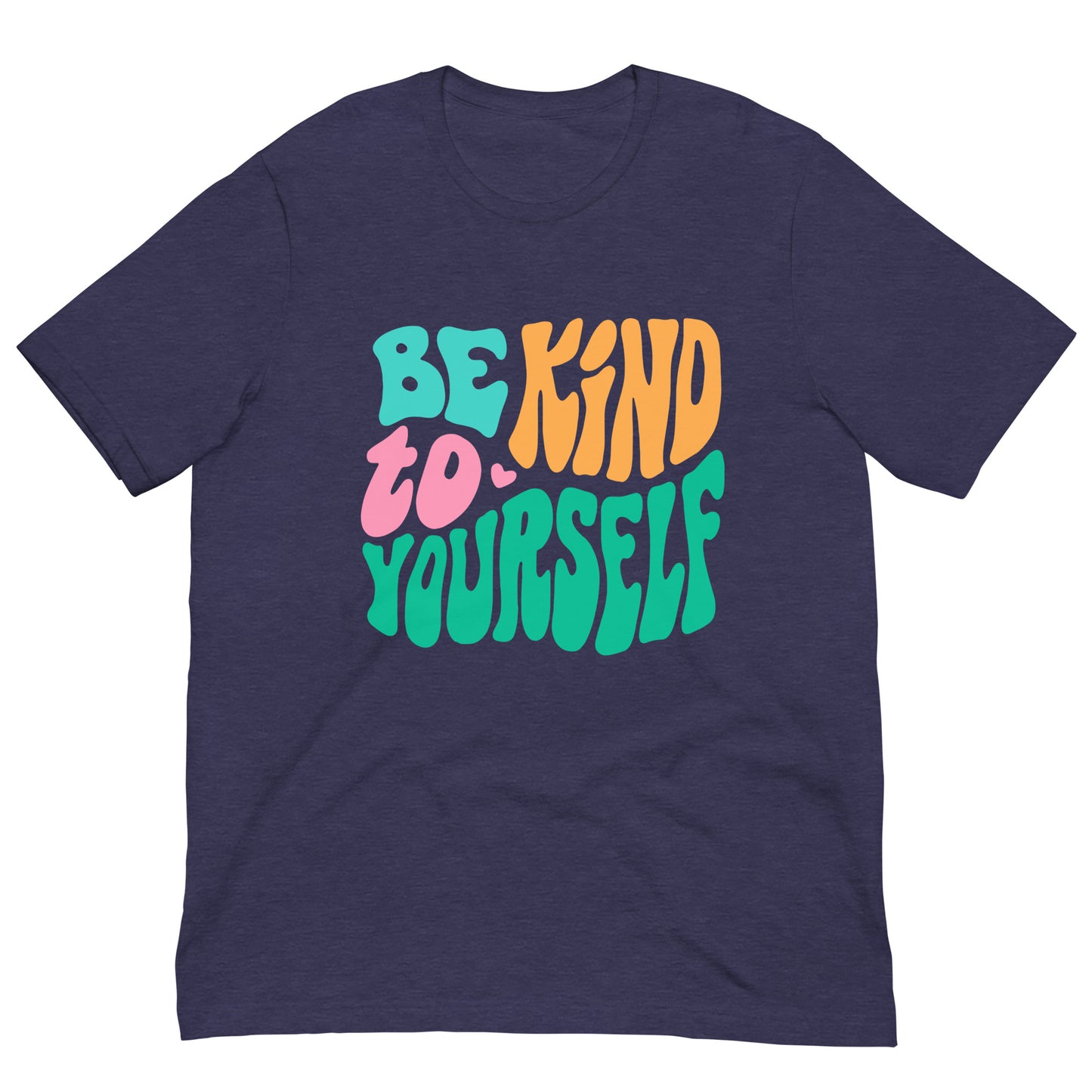 Be Kind To Yourself Graphic Shirt Bella + Canvas Unisex Short Sleeve T-Shirt