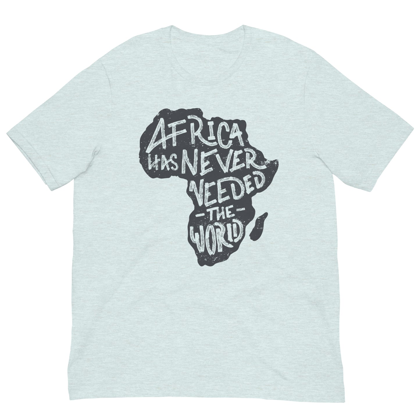 Africa Has Never Needed The World Black History Month Graphic Tee Shirt Bella + Canvas Unisex Short Sleeve T-Shirt