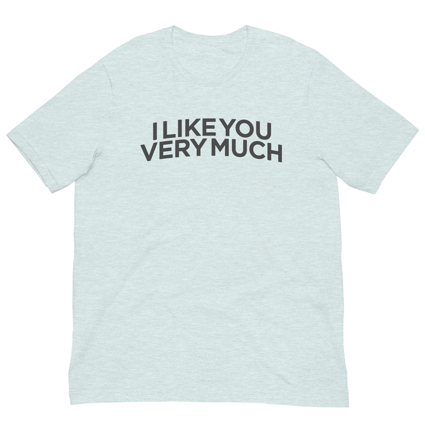 I Like You Very Much Tee Graphic Tee Shirt Bella + Canvas Unisex Short Sleeve T-Shirt