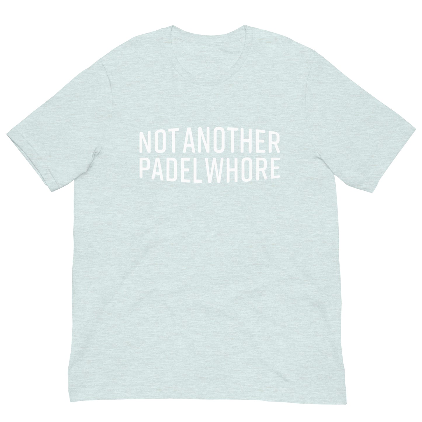 Not Another Padel Whore Tshirt Graphic Tee Shirt Bella + Canvas Unisex Short Sleeve T-Shirt