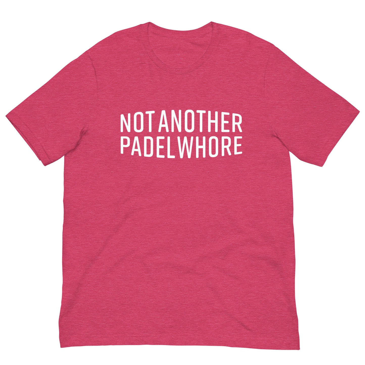 Not Another Padel Whore Tshirt Graphic Tee Shirt Bella + Canvas Unisex Short Sleeve T-Shirt