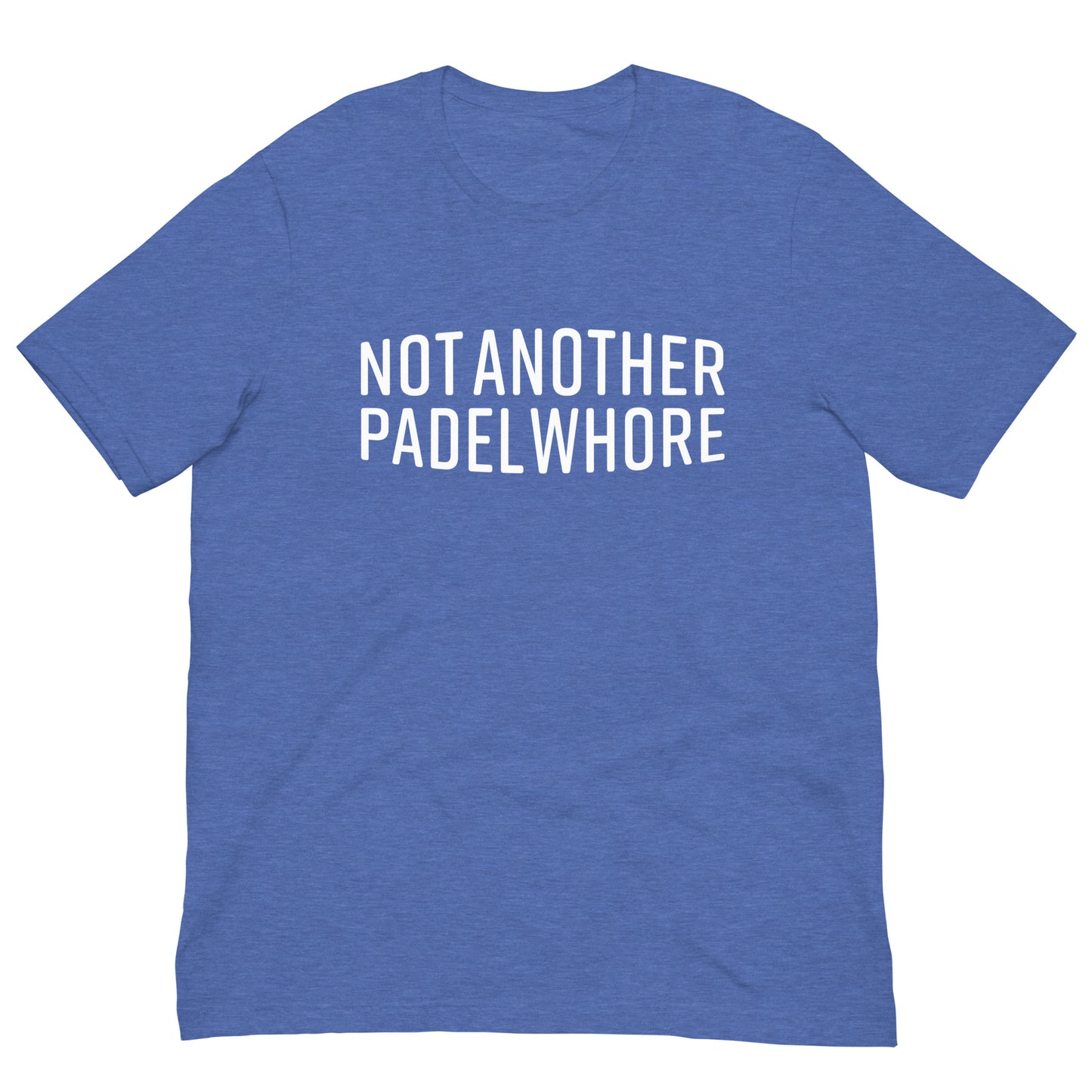 Not Another Padel Whore Tshirt Graphic Tee Shirt Bella + Canvas Unisex Short Sleeve T-Shirt