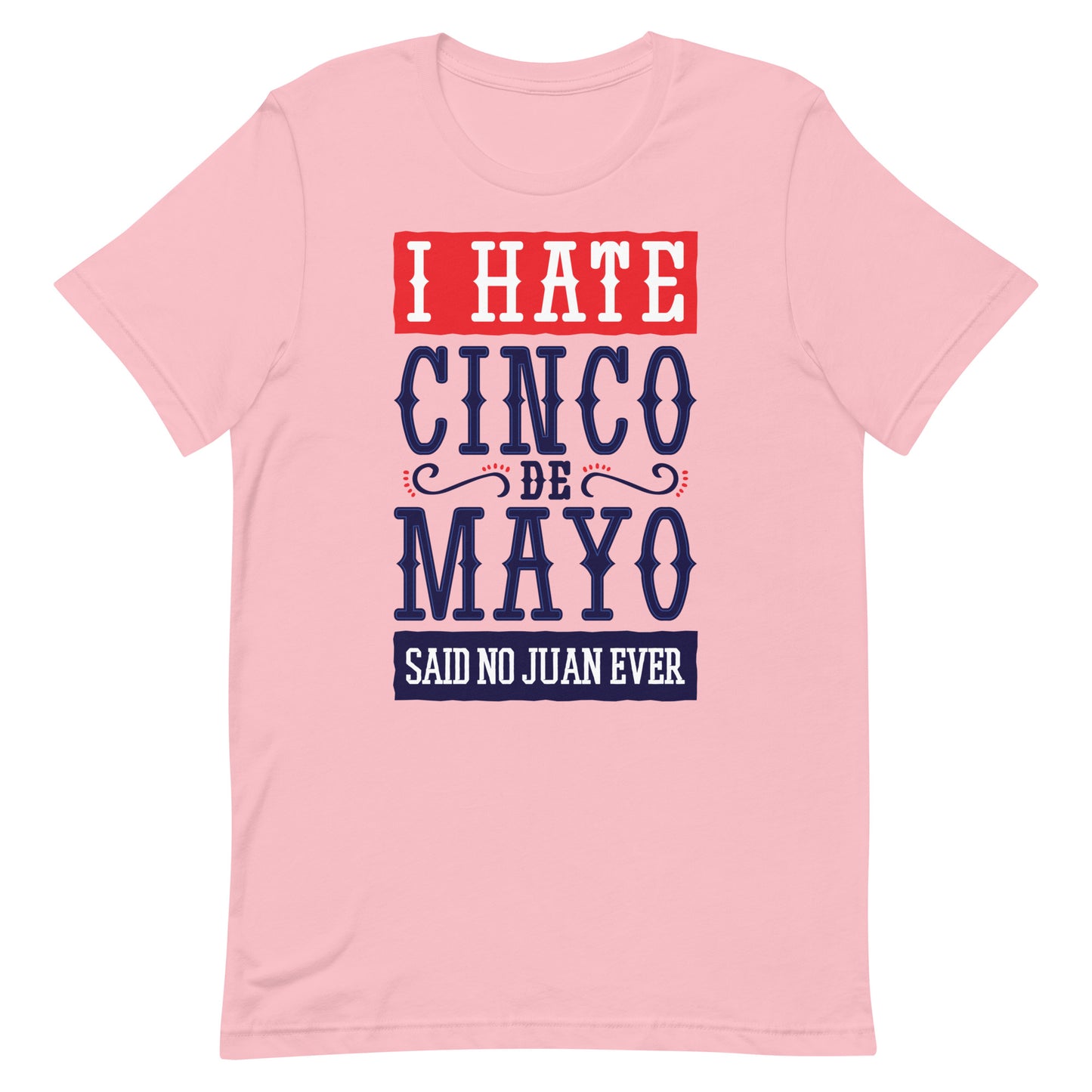 I Hate Cinco De Mayo Tshirt Graphic Tee Shirt Bella + Canvas Unisex Short Sleeve T-Shirt