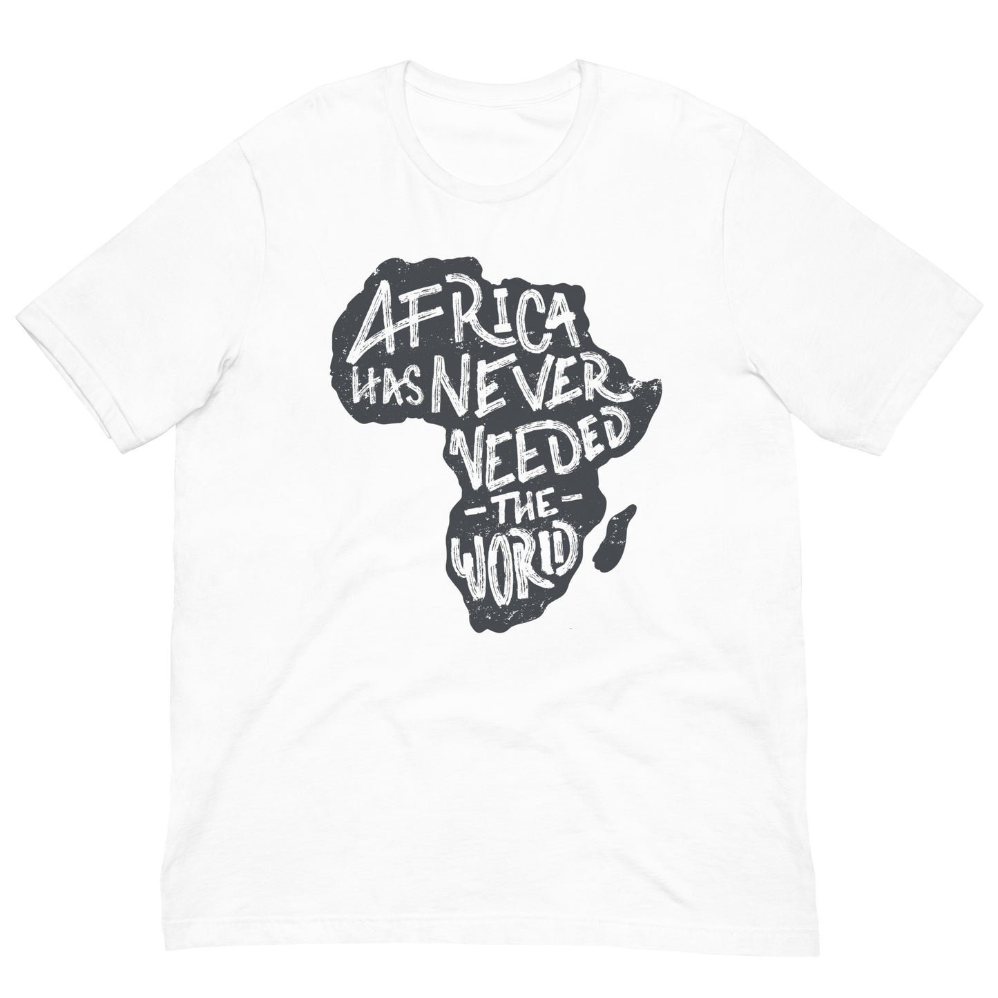 Africa Has Never Needed The World Black History Month Graphic Tee Shirt Bella + Canvas Unisex Short Sleeve T-Shirt