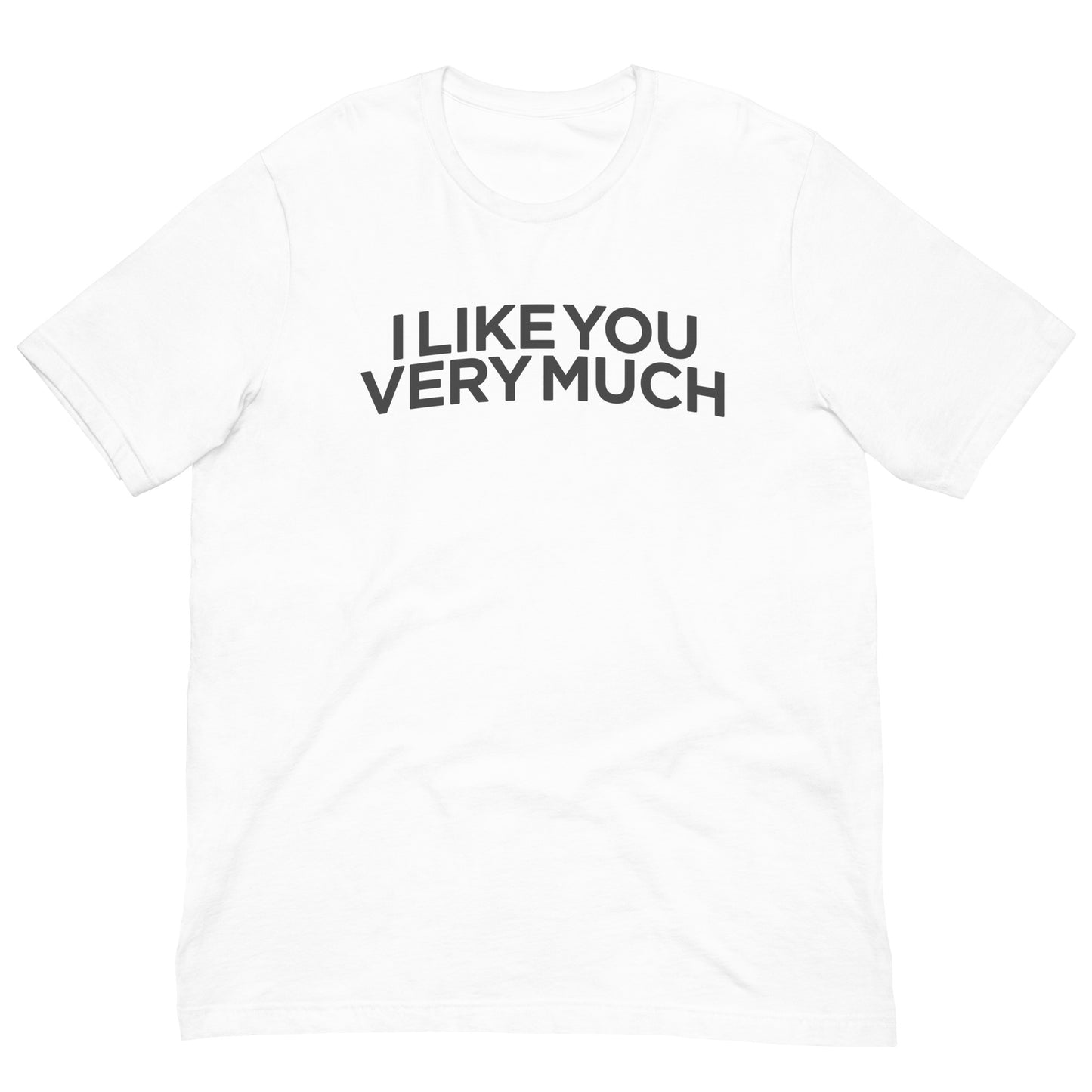 I Like You Very Much Tee Graphic Tee Shirt Bella + Canvas Unisex Short Sleeve T-Shirt