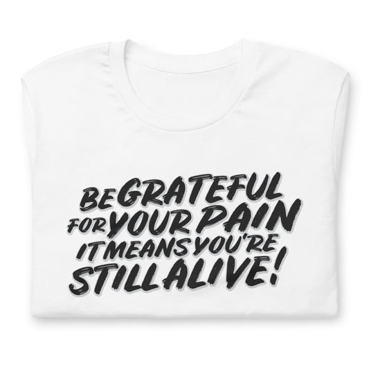 Be Grateful For Your Pain Tshirt Action Movie Quote Graphic Tee Shirt Bella + Canvas Unisex Short Sleeve T-Shirt