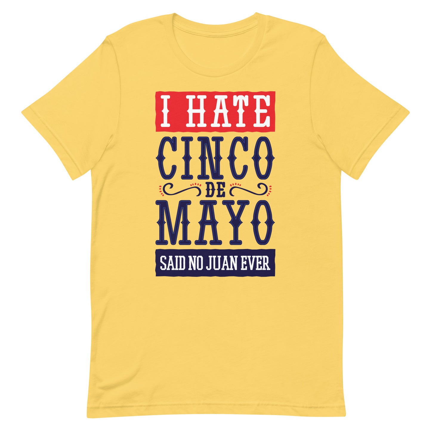 I Hate Cinco De Mayo Tshirt Graphic Tee Shirt Bella + Canvas Unisex Short Sleeve T-Shirt